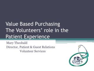 Value Based Purchasing The Volunteers’ role in the Patient Experience