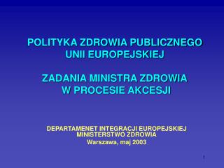 POLITYKA ZDROWIA PUBLICZNEGO UNII EUROPEJSKIEJ ZADANIA MINISTRA ZDROWIA W PROCESIE AKCESJI