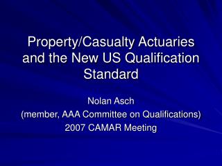 Property/Casualty Actuaries and the New US Qualification Standard