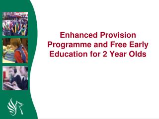 Enhanced Provision Programme and Free Early Education for 2 Year Olds