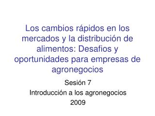Sesión 7 Introducción a los agronegocios 2009