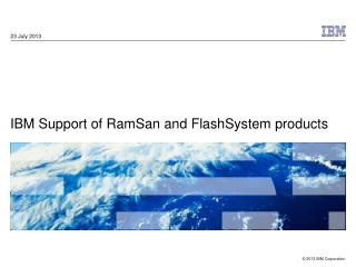 IBM Support of RamSan and FlashSystem products