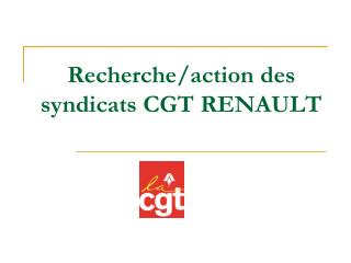 Recherche/action des syndicats CGT RENAULT