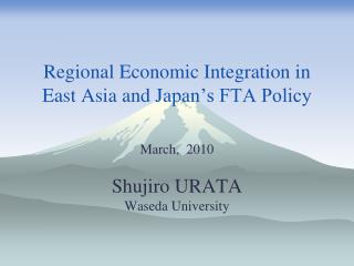 Regional Economic Integration in East Asia and Japan ’s FTA Policy