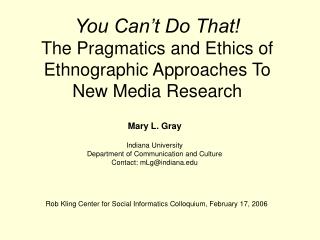 You Can’t Do That! The Pragmatics and Ethics of Ethnographic Approaches To New Media Research