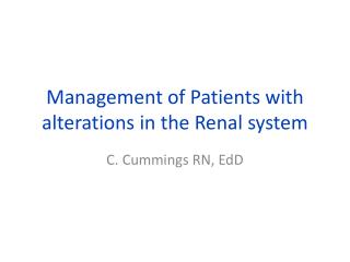 Management of Patients with alterations in the Renal system