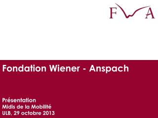 Fondation Wiener - Anspach Présentation Midis de la Mobilité ULB, 29 octobre 2013