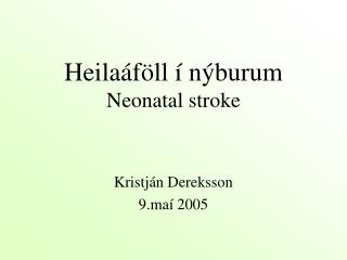 Heilaáföll í nýburum Neonatal stroke