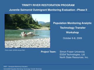 TRINITY RIVER RESTORATION PROGRAM Juvenile Salmonid Outmigrant Monitoring Evaluation –Phase II