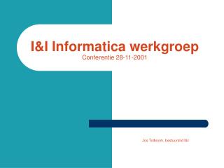 I&amp;I Informatica werkgroep Conferentie 2 8-11-200 1