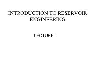 INTRODUCTION TO RESERVOIR ENGINEERING