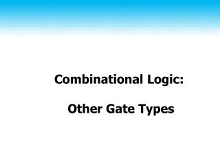 Combinational Logic: Other Gate Types