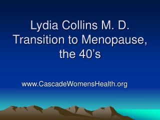 Lydia Collins M. D. Transition to Menopause, the 40’s