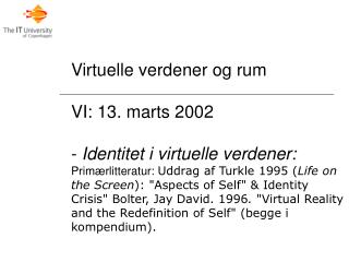 Virtuelle verdener og rum VI: 13. marts 2002 Identitet i virtuelle verdener: