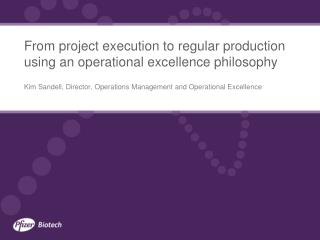 From project execution to regular production using an operational excellence philosophy