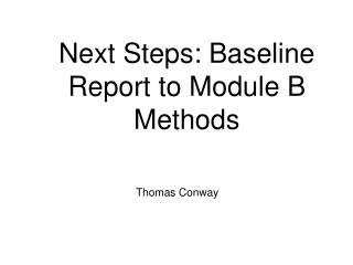 Next Steps: Baseline Report to Module B Methods