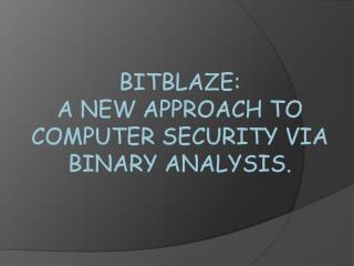 BitBlaze: A New Approach to Computer Security via Binary Analysis.