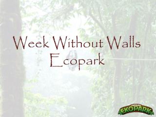 Week Without Walls Ecopark