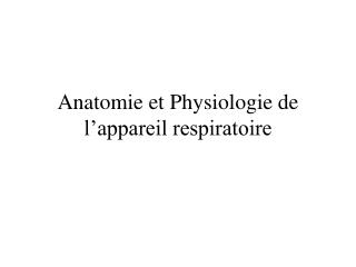 Anatomie et Physiologie de l’appareil respiratoire