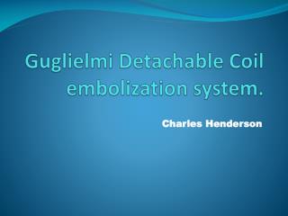 Guglielmi Detachable Coil embolization system.