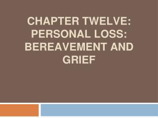 CHAPTER TWELVE: PERSONAL LOSS: BEREAVEMENT AND GRIEF