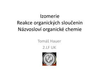 Izomerie Reakce organických sloučenin Názvosloví organické chemie