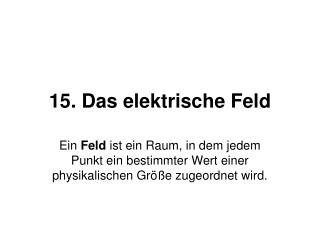 15. Das elektrische Feld