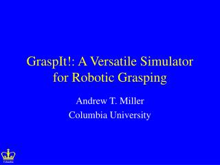 GraspIt!: A Versatile Simulator for Robotic Grasping