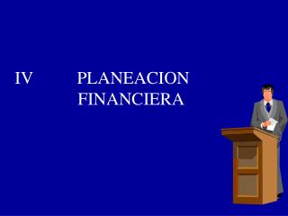 IV PLANEACION FINANCIERA