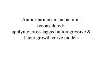 The interrelationship of anomia and authoritarianism Anomia (Srole 1956)