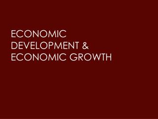Economic Development &amp; Economic Growth