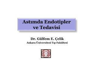 Dr. Gülfem E. Çelik Ankara Üniversitesi Tıp Fakültesi