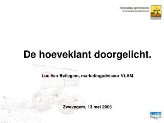 De hoeveklant doorgelicht. Luc Van Bellegem, marketingadviseur VLAM Zwevegem, 13 mei 2006