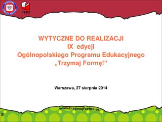 WYTYCZNE DO REALIZACJI IX edycji Ogólnopolskiego Programu Edukacyjnego „Trzymaj Formę!”