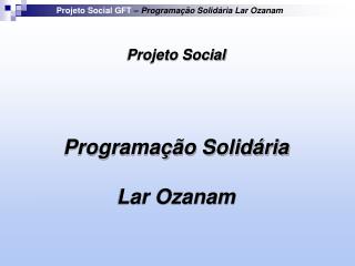 Projeto Social GFT – Programação Solidária Lar Ozanam
