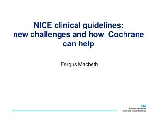 NICE clinical guidelines: new challenges and how Cochrane can help