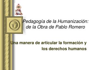 Pedagogía de la Humanización: de la Obra de Pablo Romero