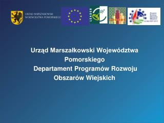Urząd Marszałkowski Województwa Pomorskiego Departament Programów Rozwoju Obszarów Wiejskich