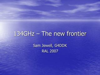 134GHz – The new frontier