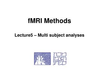 fMRI Methods Lecture5 – Multi subject analyses