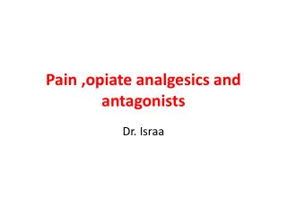 Pain ,opiate analgesics and antagonists