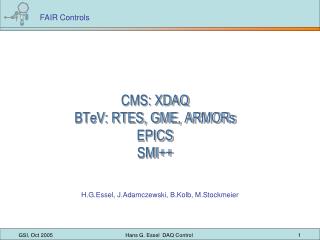 CMS: XDAQ BTeV: RTES, GME, ARMORs EPICS SMI++