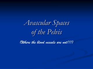 Avascular Spaces of the Pelvis