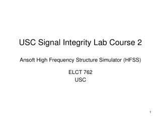 USC Signal Integrity Lab Course 2 Ansoft High Frequency Structure Simulator (HFSS)