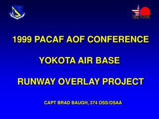 1999 PACAF AOF CONFERENCE YOKOTA AIR BASE RUNWAY OVERLAY PROJECT