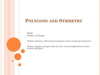 Goals: Define a Polygon Define and Use reflectional symmetry and rotational symmetry