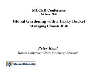 MUCER Conference 3-4 June, 2008 Global Gardening with a Leaky Bucket Managing Climate Risk