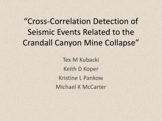 “Cross-Correlation Detection of Seismic Events Related to the Crandall Canyon Mine Collapse”