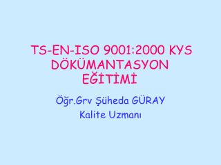 TS-EN-ISO 9001:2000 KYS DÖKÜMANTASYON EĞİTİMİ