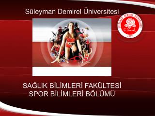 Süleyman Demirel Üniversitesi SAĞLIK BİLİMLERİ FAKÜLTESİ SPOR BİLİMLERİ BÖLÜMÜ